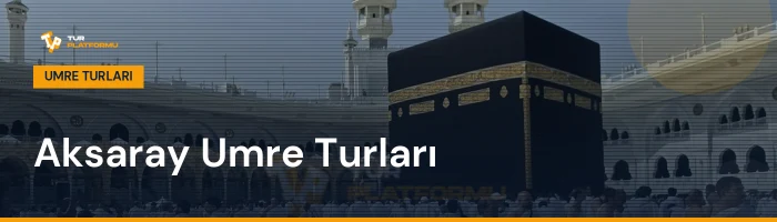 Aksaray çıkışlı umre turları
