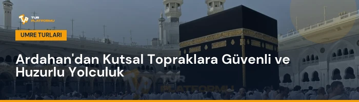 Ardahan çıkışlı umre turları