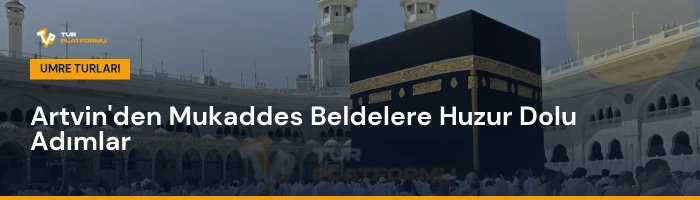 Artvin çıkışlı umre turları