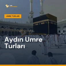 Aydın umre turları ile Kâbe tavafı ve kutsal topraklar ziyareti