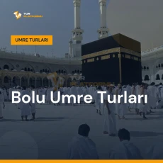 Bolu umre turları ile Kâbe tavafı ve kutsal topraklar ziyareti
