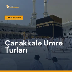 Çanakkale umre turları ile Kâbe tavafı ve kutsal topraklar ziyareti