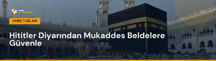 Çorum çıkışlı en uygun umre fiyatları ve tur programları rehberi