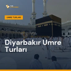 Diyarbakır umre turları ile Kâbe tavafı ve kutsal topraklar ziyareti