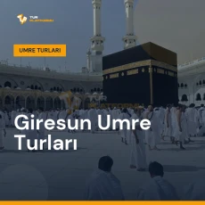 Giresun umre turları ile Kâbe tavafı ve kutsal topraklar ziyareti