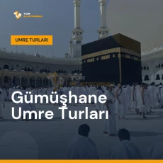 Gümüşhane umre turları ile Kâbe tavafı ve kutsal topraklar ziyareti