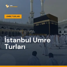 İstanbul umre turları ile Kâbe tavafı ve kutsal topraklar ziyareti