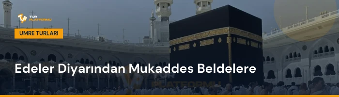 Kahramanmaraş çıkışlı en uygun umre fiyatları ve tur programları rehberi