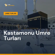 Kastamonu umre turları ile Kâbe tavafı ve kutsal topraklar ziyareti