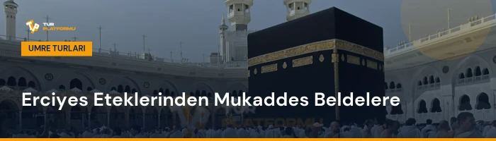 Kayseri çıkışlı en uygun umre fiyatları ve tur programları rehberi