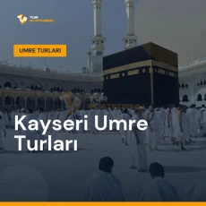 Kayseri umre turları ile Kâbe tavafı ve kutsal topraklar ziyareti