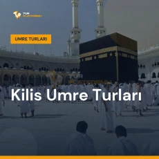 Kilis umre turları ile Kâbe tavafı ve kutsal topraklar ziyareti
