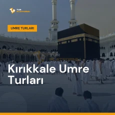 Kırıkkale umre turları ile Kâbe tavafı ve kutsal topraklar ziyareti