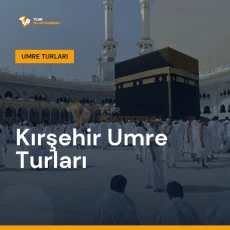 Kırşehir umre turları ile Kâbe tavafı ve kutsal topraklar ziyareti