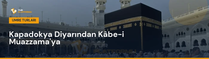 Nevşehir çıkışlı en uygun umre fiyatları ve tur programları rehberi