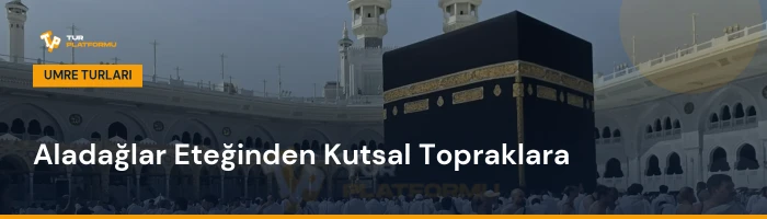 Niğde çıkışlı en uygun umre fiyatları ve tur programları rehberi
