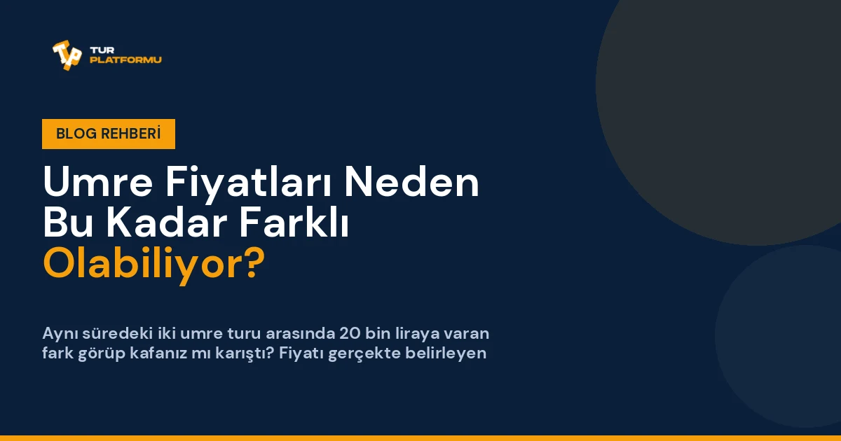 Umre Fiyatları Neden Bu Kadar Farklı Olabiliyor?