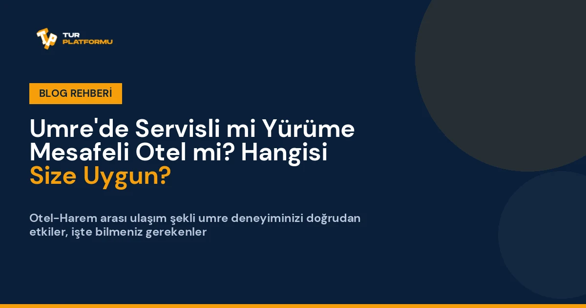 Umre'de Servisli mi Yürüme Mesafeli Otel mi? Hangisi Size Uygun?