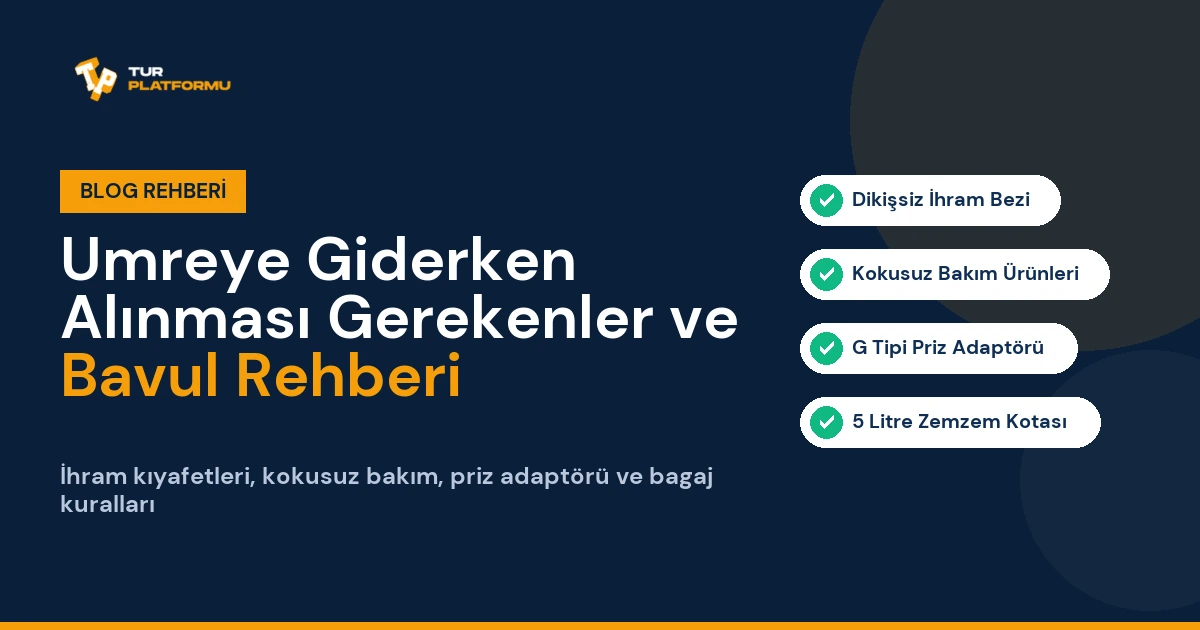 Umreye Giderken Alınması Gerekenler ve Eksiksiz Bavul Hazırlama Rehberi