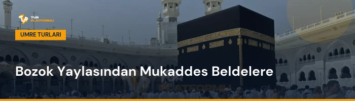 Yozgat çıkışlı en uygun umre fiyatları ve tur programları rehberi