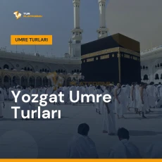 Yozgat umre turları ile Kâbe tavafı ve kutsal topraklar ziyareti