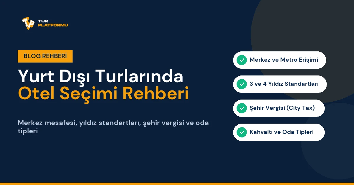 Yurt Dışı Turlarında Otel Seçimi Nasıl Yapılır ve Nelere Dikkat Edilmeli?