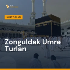 Zonguldak umre turları ile Kâbe tavafı ve kutsal topraklar ziyareti